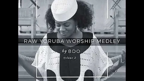 Raw Yoruba Worship Medley by BDO Vol 2