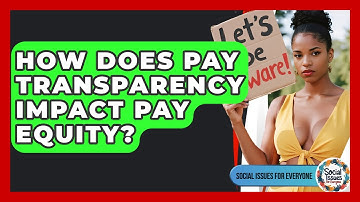 How Does Pay Transparency Impact Pay Equity? - Social Issues For Everyone