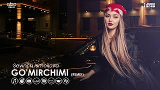 Sevinch Ismoilova - Go'mirchimi (Remix Audio)
