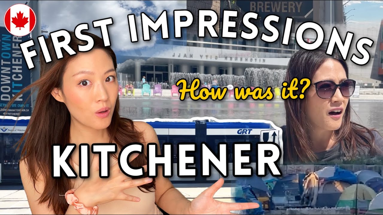 First time in KITCHENER and what I think of it (Kitchener and Waterloo