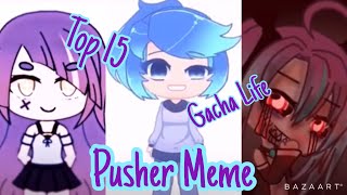 Top 15, Gachalife/Gachaverse Pusher Meme//#Gacha//#PusherMeme//#TopPusherMeme