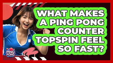 What Makes A Ping Pong Counter Topspin Feel So Fast? - Ping Pong Prodigy