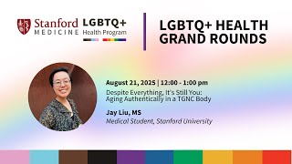 LGBTQ+ Health Grand Rounds - "Despite Everything, It's Still You:Aging Authentically in a TGNC Body"