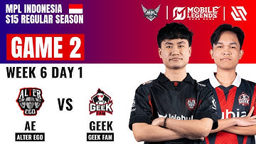 AE VS GEEK GAME 2 | ALTER EGO vs GEEK FAM | MLBB MPL ID S15 Regular Season W6 D1