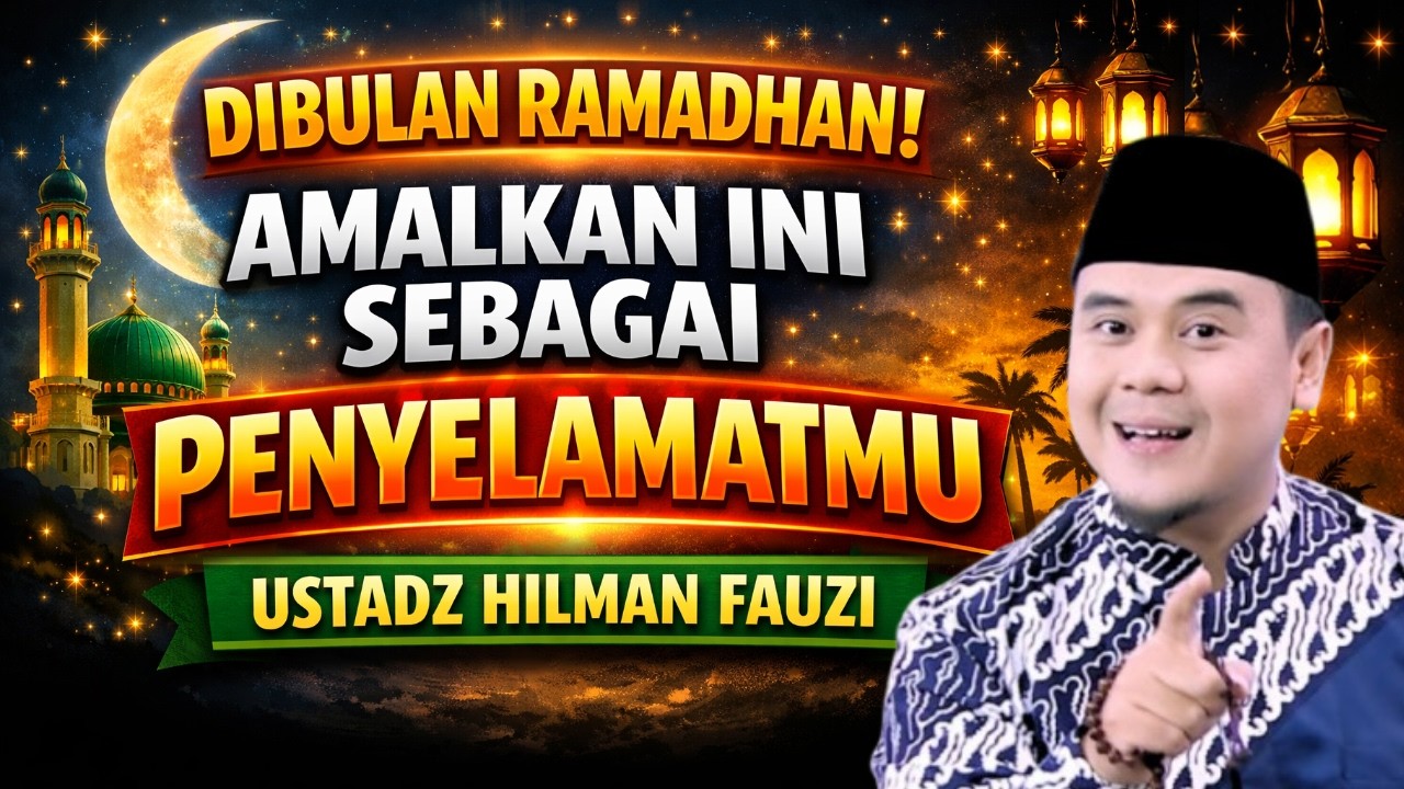 BULAN RAMADHAN! AMALAN INILAH  BISA JADI PENYELAMATMU | USTADZ HILMAN FAUZI