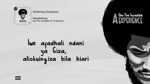 One The Incredible - Msaada Kwao Featuring TK Nendeze (Official Lyrics Video)