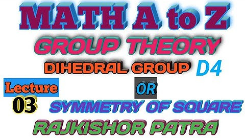 DIHEDRAL GROUP OR GROUP OF SYMMETRY OF SQUARE (GROUP THEORY)