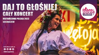 Daj To Głośniej - Cały Koncert (Roztańczona Polska Sochaczew 2023) Disco-Polo.eu