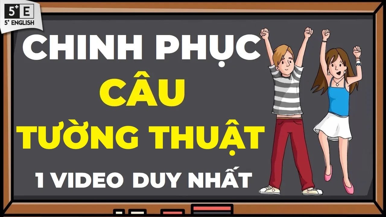 TẤT TẦN TẬT về CÂU TƯỜNG THUẬT - Duy nhất 1 video