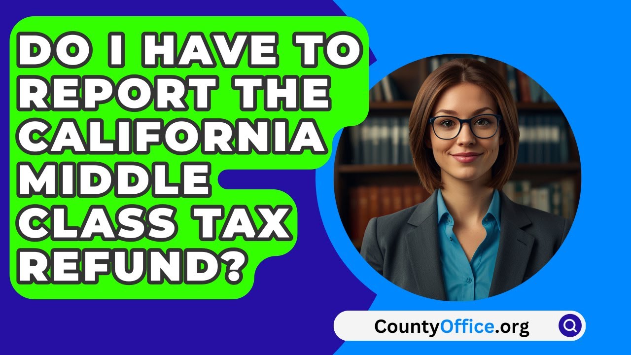 Do I Have to Report the California Middle Class Tax Refund? - CountyOffice.org