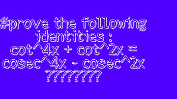 Prove the following  identities: cot^4x + cot^2x = cosec^4x - cosec^2x