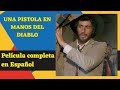 Una Pistola en Manos del Diablo - ¡Necesitas Verlo! - by Film&Clips Película Completa