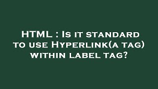 HTML : Is it standard to use Hyperlink(a tag) within label tag?
