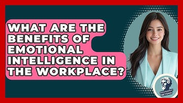 What Are The Benefits Of Emotional Intelligence In The Workplace? - Philosophy Beyond
