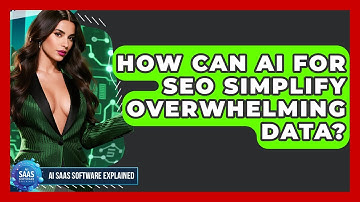 How Can AI For SEO Simplify Overwhelming Data? - AI SaaS Software Explained