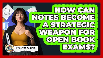 How Can Notes Become A Strategic Weapon For Open Book Exams? - Ultimate Study Hacks
