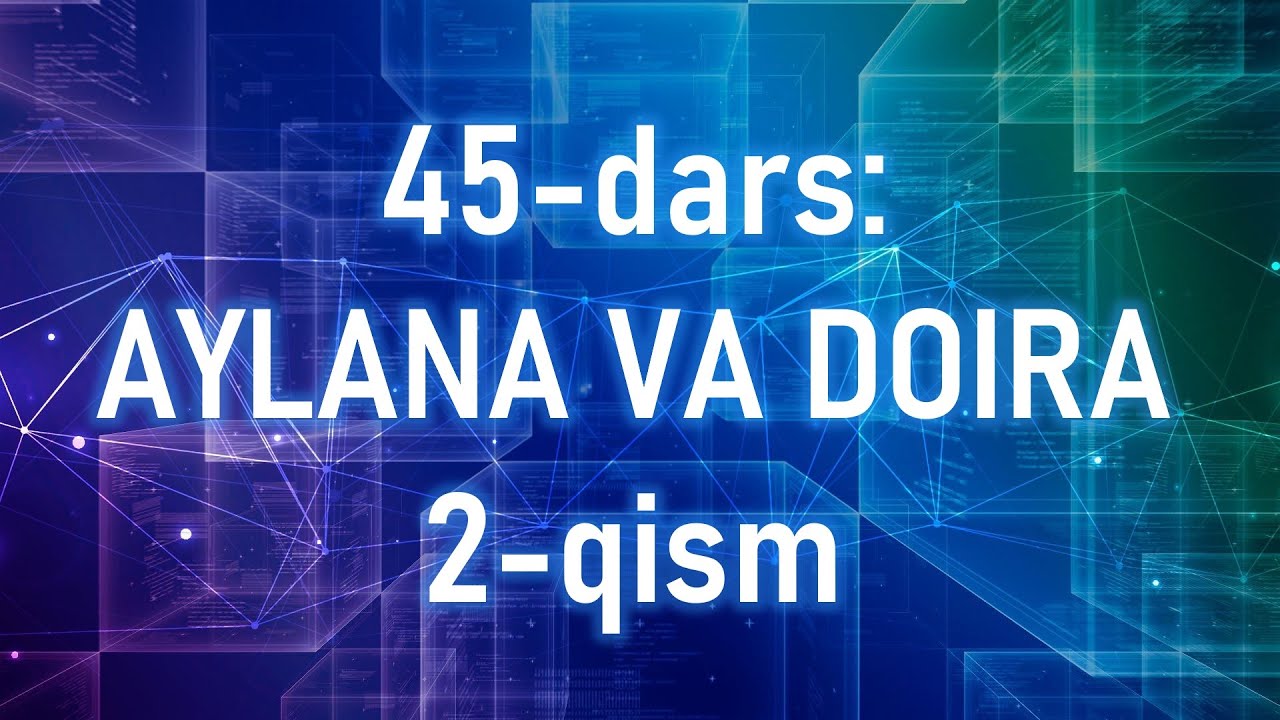 45-dars: Aylana va doira. 2-qism