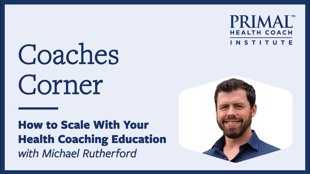 How to Scale Your Coaching Business With Your Health Coaching Education with Michael Rutherford