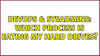 DevOps & SysAdmins: Which process is eating my hard drives?