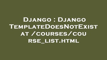 Django : Django TemplateDoesNotExist at /courses/course_list.html