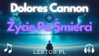 Dolores Cannon - Życie Po Śmierci - Przejście do Planu Astralnego