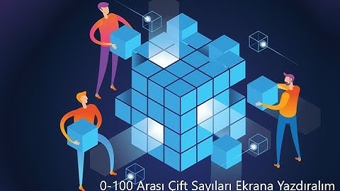 Algoritmalar ve Akış Diyagramları Dersleri - 6 - 0 ile 100 Arası Çift Sayıları Ekrana Yazan Program