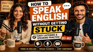 How to Speak English Without Getting Stuck | Easy English Listening & Speaking Practice | B1–B2