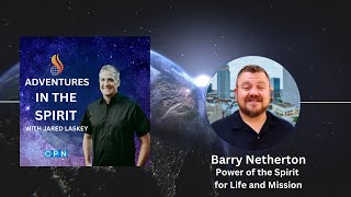 Barry Netherton: Power of the Spirit for Your Life and Mission