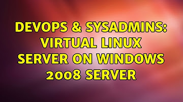 DevOps & SysAdmins: Virtual Linux server on Windows 2008 Server (3 Solutions!!)