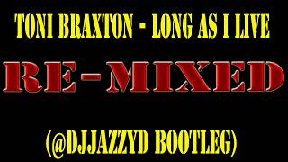 Toni Braxton - Long As I Live(@DjjazzyD Bootleg)