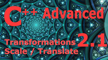 Advanced C++ Programming Tutorial 2.1 [Transformations / Scaling / Translation]
