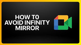 How To Avoid Infinity Mirror In Google Meet Tutorial