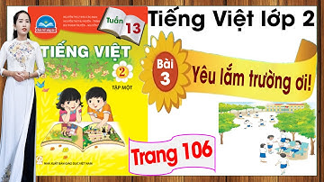 Tiếng Việt lớp 2 chân trời sáng tạo tuần 13 bài 3 | Yêu lắm trường ơi!