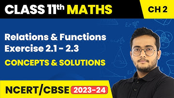 Relations and Functions - Exercise 2.1 - 2.3 Concepts & Solutions | Class 11 Maths Chapter 2