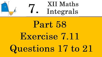 Kerala State 12th math -Ch. 7 - Integrals - Part 58 - Exercise 7.11 - Questions 17 to 21