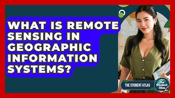 What Is Remote Sensing In Geographic Information Systems? - The Student Atlas