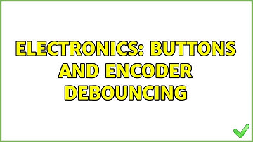 Electronics: Buttons and encoder debouncing