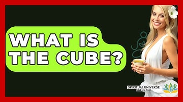 What Is The Cube? - Spiritual Universe Unlocked