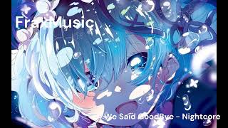 We Said GoodBye - Nightcore