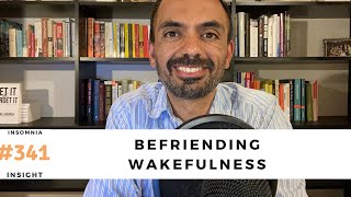 Insomnia insight #341: How to make wakefulness your friend and sleep well forever