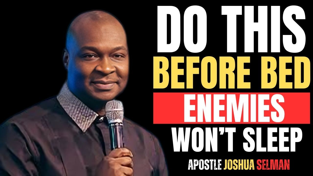 DO THIS BEFORE BED ENEMIES WON'T SLEEP |APOSTLE JOSHUA SELMAN|
