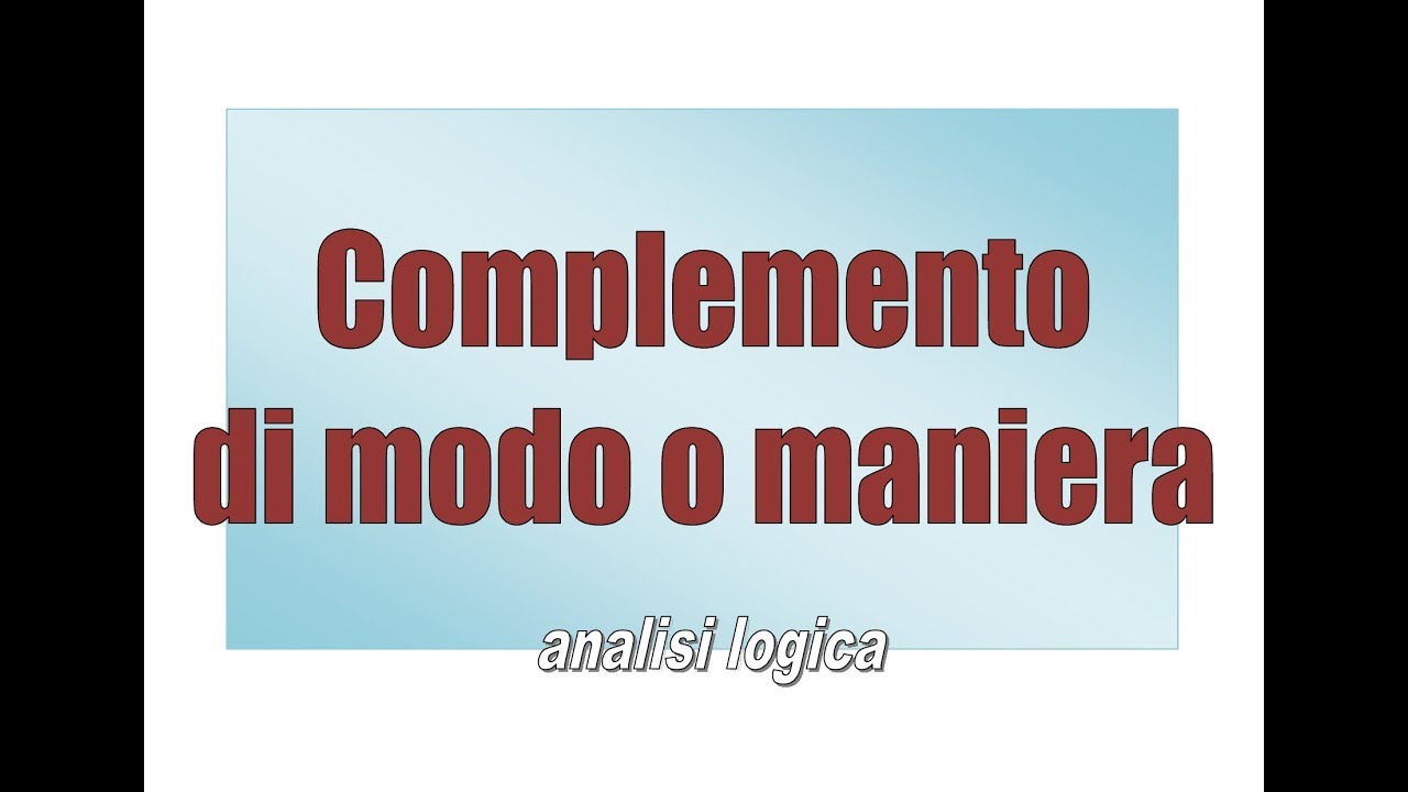 Complemento Di Modo A Che Domanda Risponde Il complemento di modo o maniera - YouTube