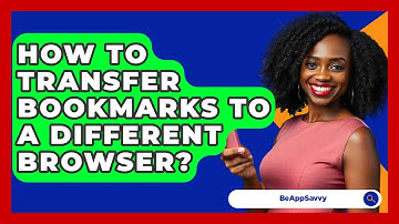How To Transfer Bookmarks To A Different Browser? - Be App Savvy