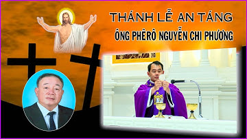 R . I . P  Thánh Lễ An Táng Ông Phêrô Nguyễn Chi Phương – Giáo Xứ Đông Quang