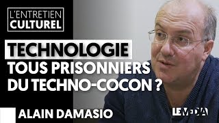 ALAIN DAMASIO | TECHNOLOGIE, TOUS PRISONNIERS DU TECHNOCOCON ?