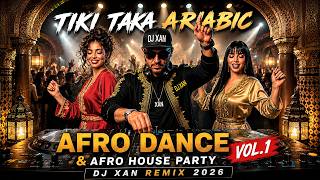 AFRO DANCE & AFRO HOUSE PARTY VOL.1 🔥 TIKI TAKA ARABIC | DJ XAN Remix 2026
