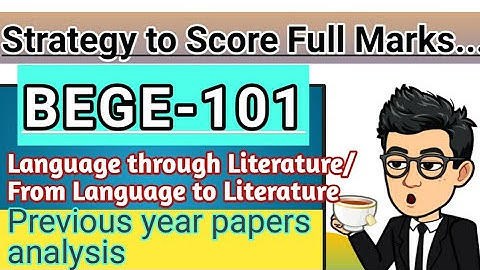 BEGE-101 Paper Analysis/ Score Full Marks In BEGE101 EXAM, bege 101 language through literature.