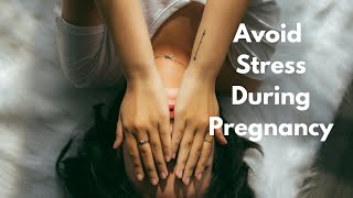How To Manage Stress During Pregnancy
