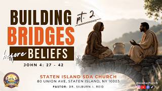 Building Bridges Before Beliefs pt 2 Dr Silburn I Reid Staten Island SDA July 25 2026
