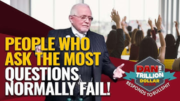 PEOPLE WHO ASK THE MOST QUESTIONS NORMALLY FAIL! | DAN RESPONDS TO BULLSHIT